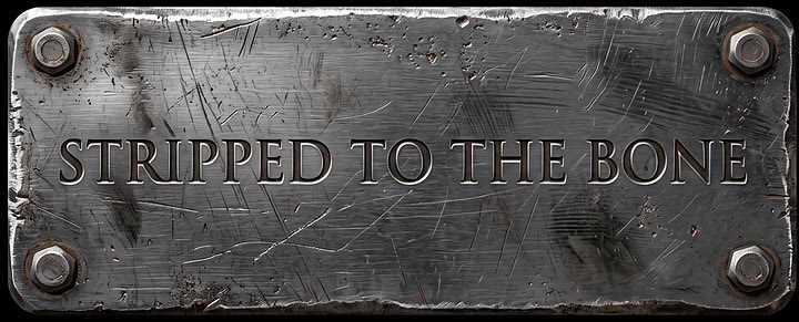 STRIPPED TO THE BONE